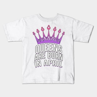 Queens are born in April Kids T-Shirt